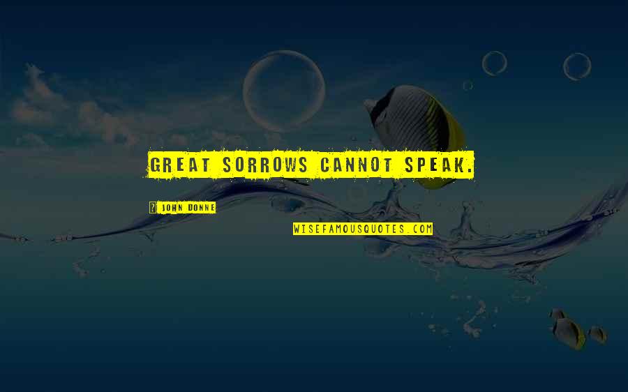 Rhonda Findling Quotes By John Donne: Great sorrows cannot speak. Rhonda Findling Quotes By John Donne: Great sorrows cannot speak.