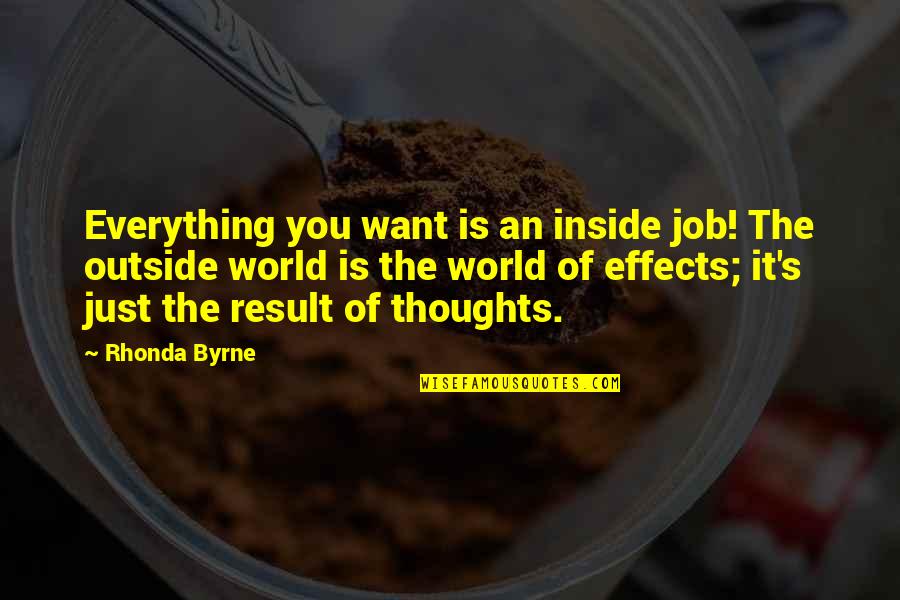 Rhonda's Quotes By Rhonda Byrne: Everything you want is an inside job! The