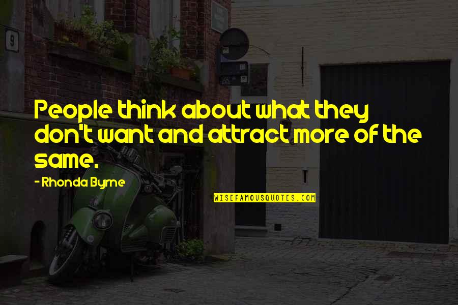 Rhonda's Quotes By Rhonda Byrne: People think about what they don't want and