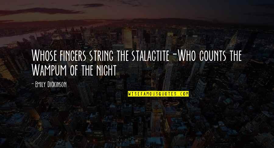 Rhondda Valley Quotes By Emily Dickinson: Whose fingers string the stalactite-Who counts the Wampum