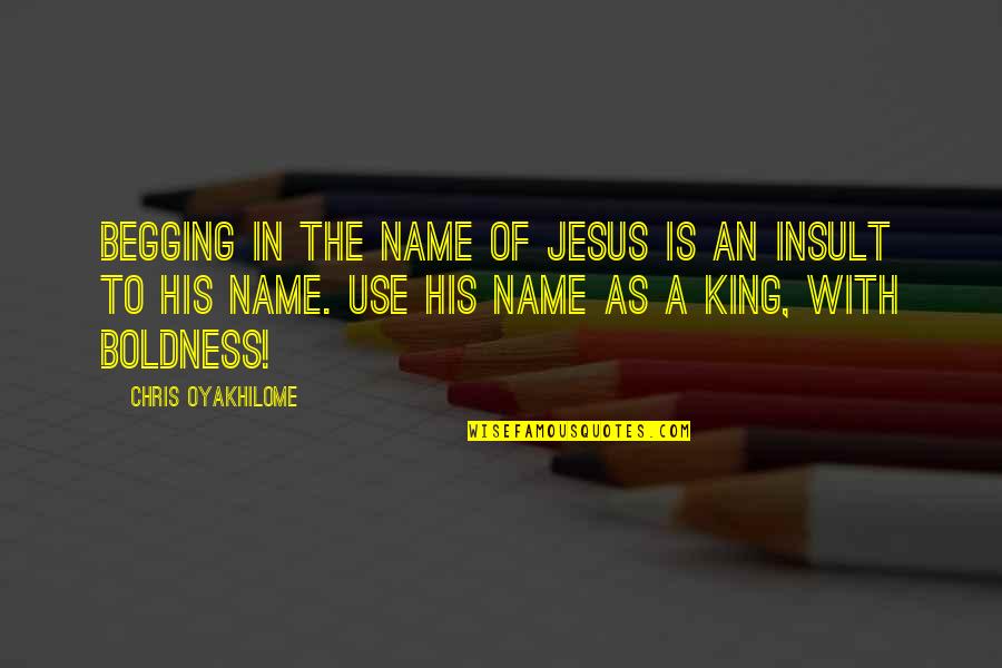 Rhone Wine Quotes By Chris Oyakhilome: Begging in the Name of Jesus is an