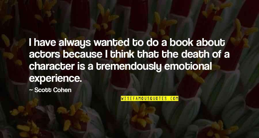 Rhoslc Quotes By Scott Cohen: I have always wanted to do a book Rhoslc Quotes By Scott Cohen: I have always wanted to do a book