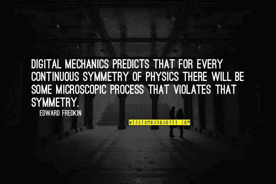 Rhoswen Quotes By Edward Fredkin: Digital mechanics predicts that for every continuous symmetry
