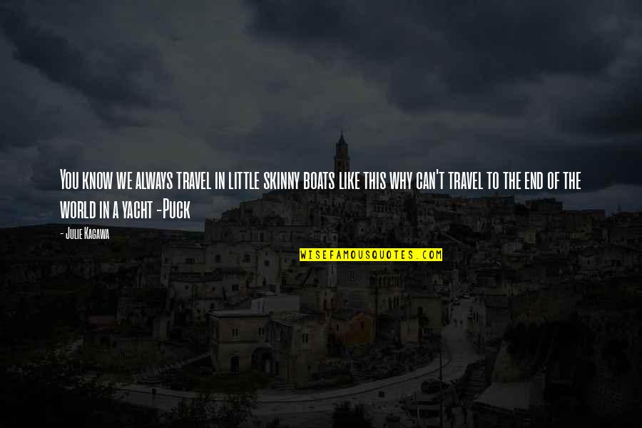 Rhuarc123 Quotes By Julie Kagawa: You know we always travel in little skinny Rhuarc123 Quotes By Julie Kagawa: You know we always travel in little skinny