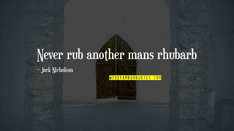 Rhubarb Quotes By Jack Nicholson: Never rub another mans rhubarb