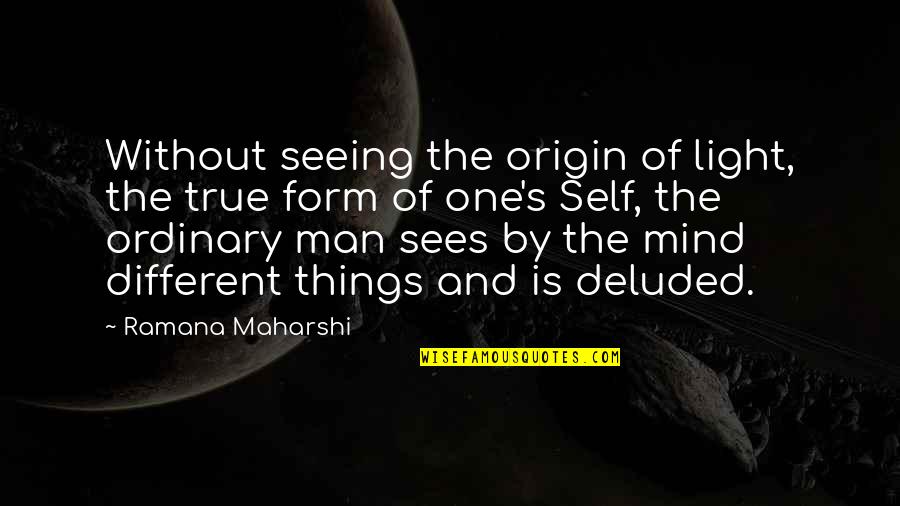 Rhumba Mix Quotes By Ramana Maharshi: Without seeing the origin of light, the true