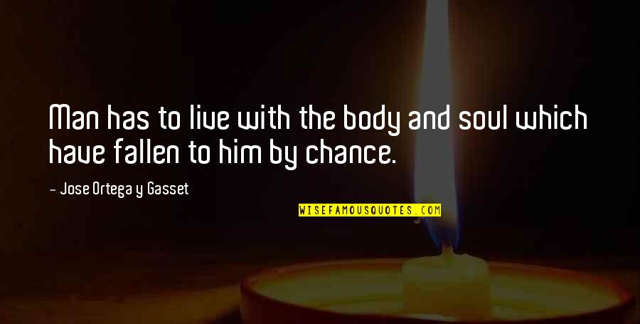 Rhumba Youtube Quotes By Jose Ortega Y Gasset: Man has to live with the body and Rhumba Youtube Quotes By Jose Ortega Y Gasset: Man has to live with the body and