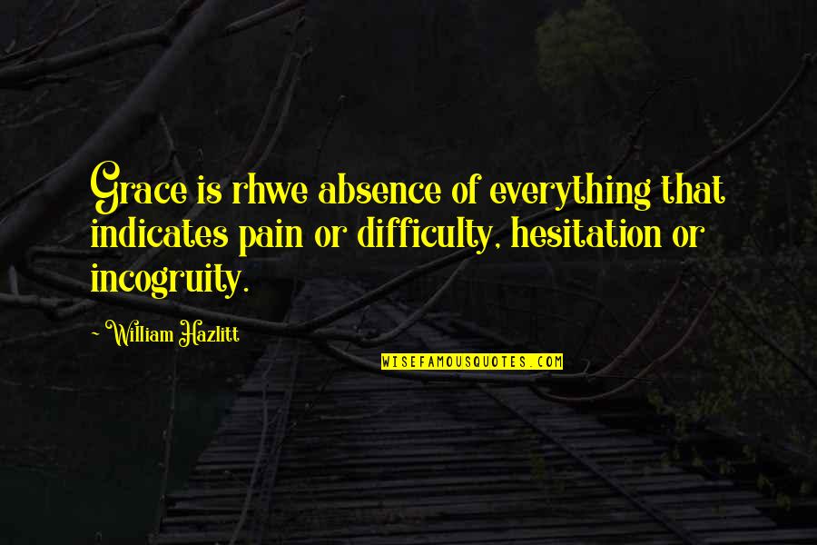 Rhwe Quotes By William Hazlitt: Grace is rhwe absence of everything that indicates