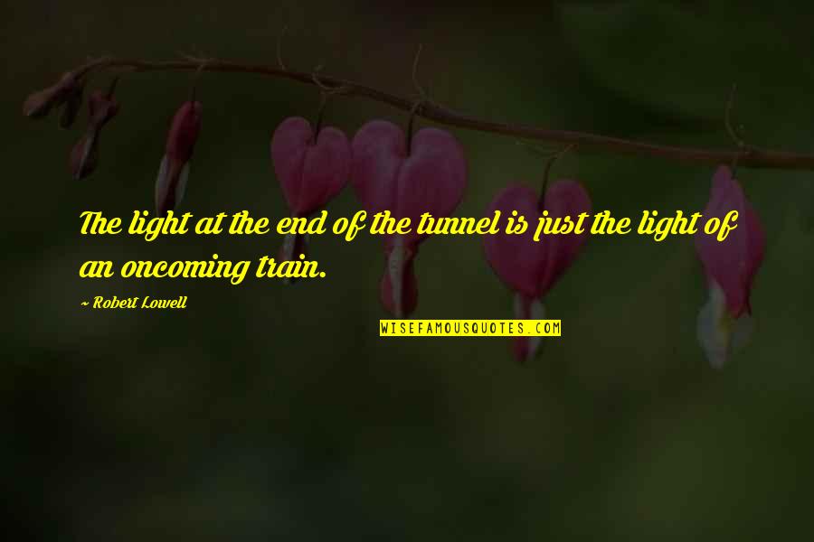Rhy And Alucard Quotes By Robert Lowell: The light at the end of the tunnel