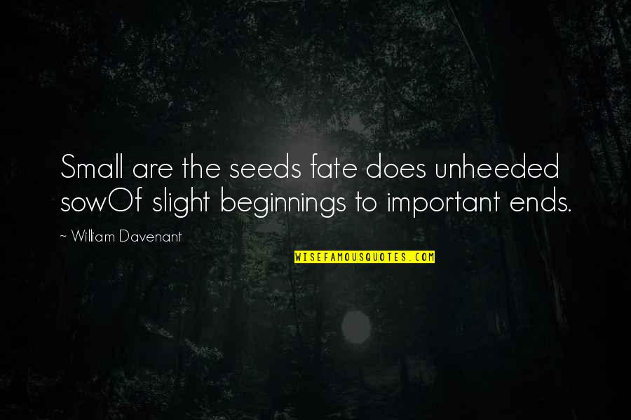 Rhy Quotes By William Davenant: Small are the seeds fate does unheeded sowOf Rhy Quotes By William Davenant: Small are the seeds fate does unheeded sowOf