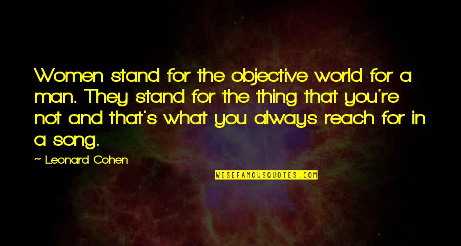 Rhyant Roderick Quotes By Leonard Cohen: Women stand for the objective world for a
