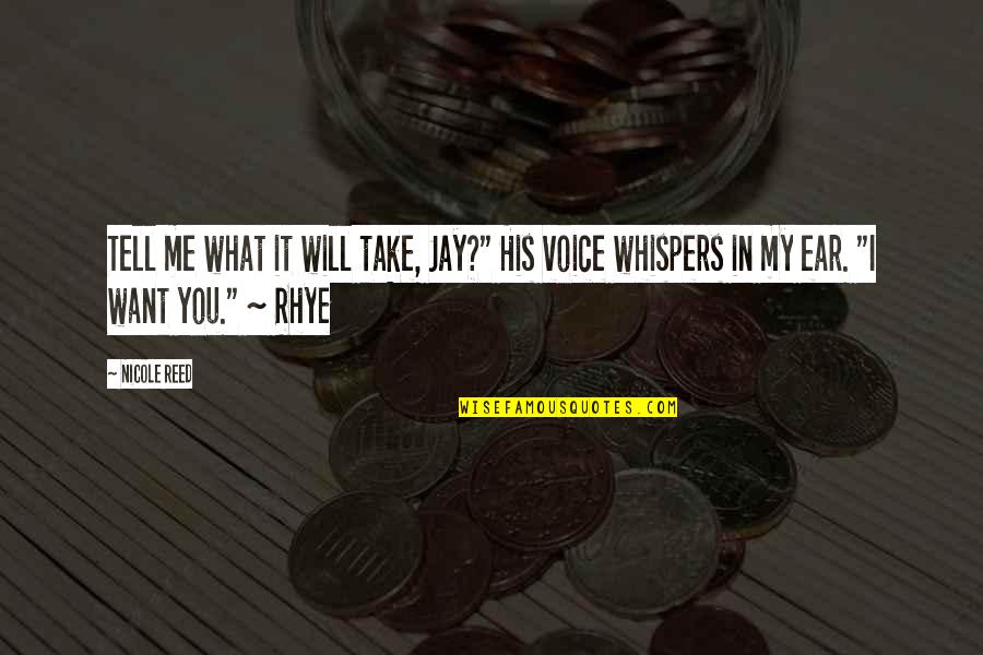 Rhye Quotes By Nicole Reed: Tell me what it will take, Jay?" His