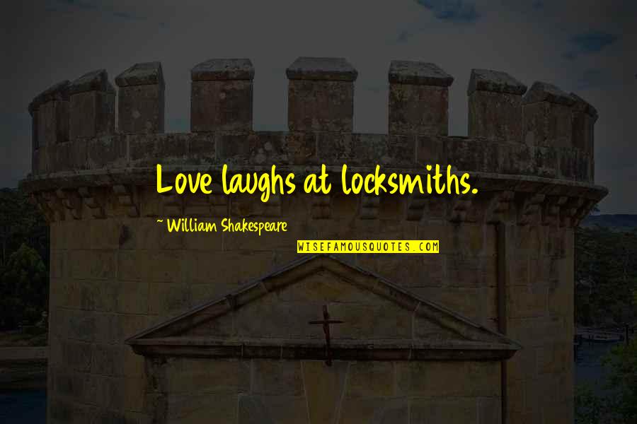 Rhye Quotes By William Shakespeare: Love laughs at locksmiths.