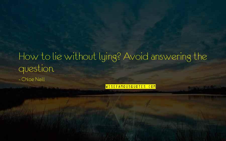 Rhylie Quotes By Chloe Neill: How to lie without lying? Avoid answering the