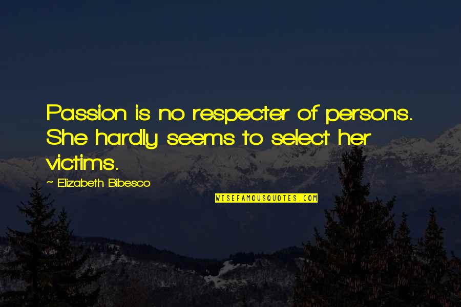 Rhylie Quotes By Elizabeth Bibesco: Passion is no respecter of persons. She hardly