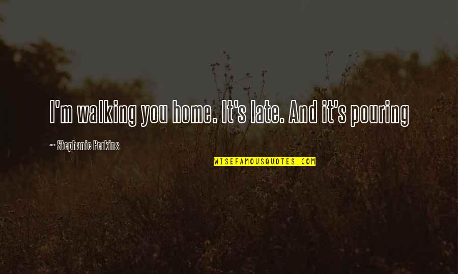 Rhymable Quotes By Stephanie Perkins: I'm walking you home. It's late. And it's
