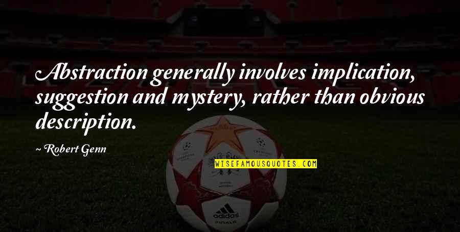 Rhyme Dic Quotes By Robert Genn: Abstraction generally involves implication, suggestion and mystery, rather Rhyme Dic Quotes By Robert Genn: Abstraction generally involves implication, suggestion and mystery, rather