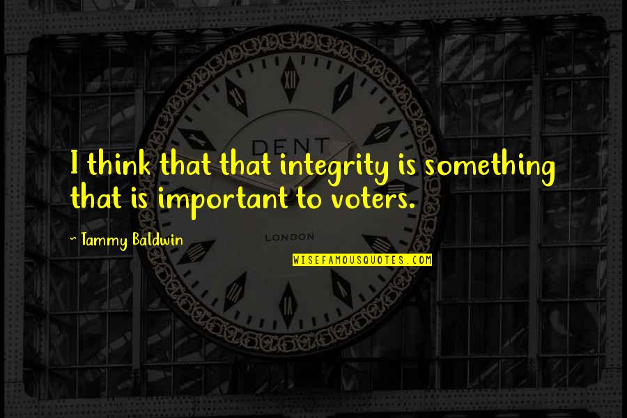 Rhyme Maker Quotes By Tammy Baldwin: I think that that integrity is something that