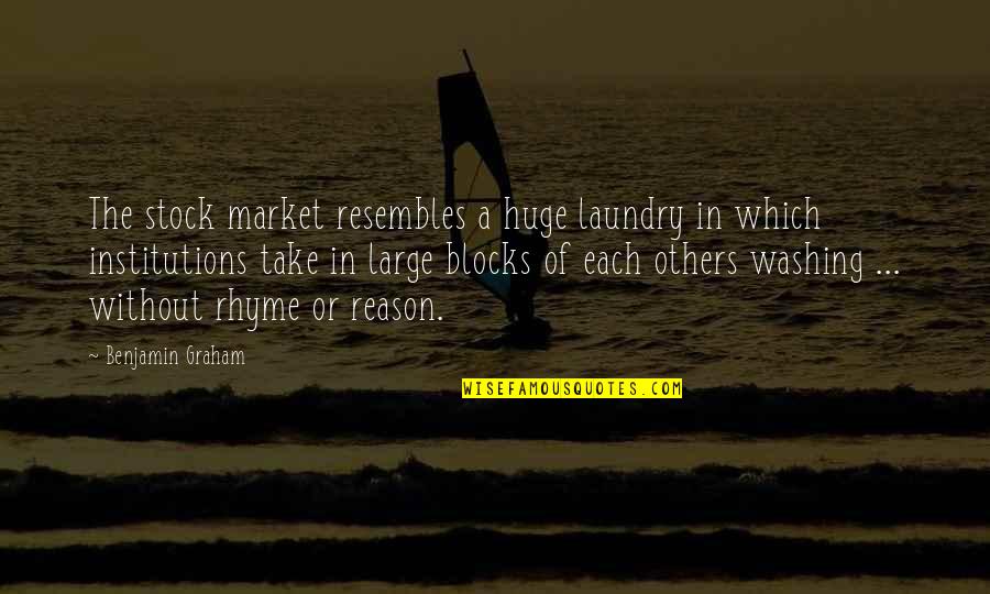 Rhyme Of Quotes By Benjamin Graham: The stock market resembles a huge laundry in