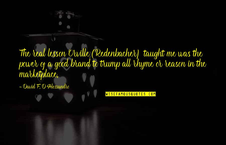 Rhyme Of Quotes By David F. D'Alessandro: The real lesson Orville (Redenbacher) taught me was Rhyme Of Quotes By David F. D'Alessandro: The real lesson Orville (Redenbacher) taught me was
