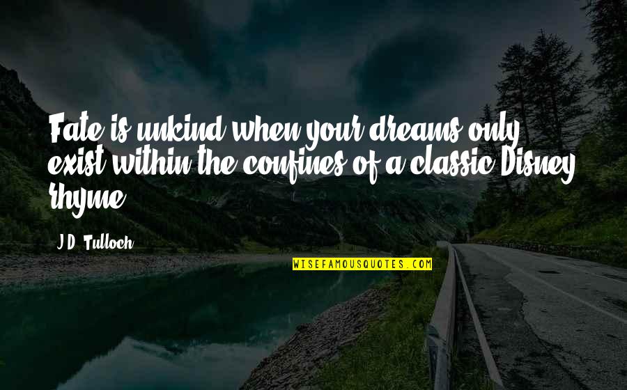 Rhyme Of Quotes By J.D. Tulloch: Fate is unkind when your dreams only exist