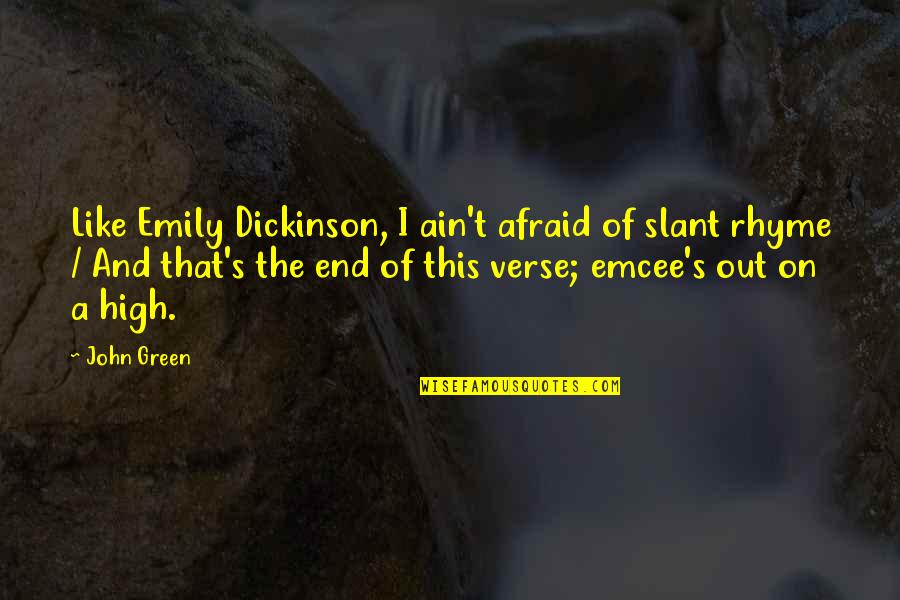 Rhyme Of Quotes By John Green: Like Emily Dickinson, I ain't afraid of slant