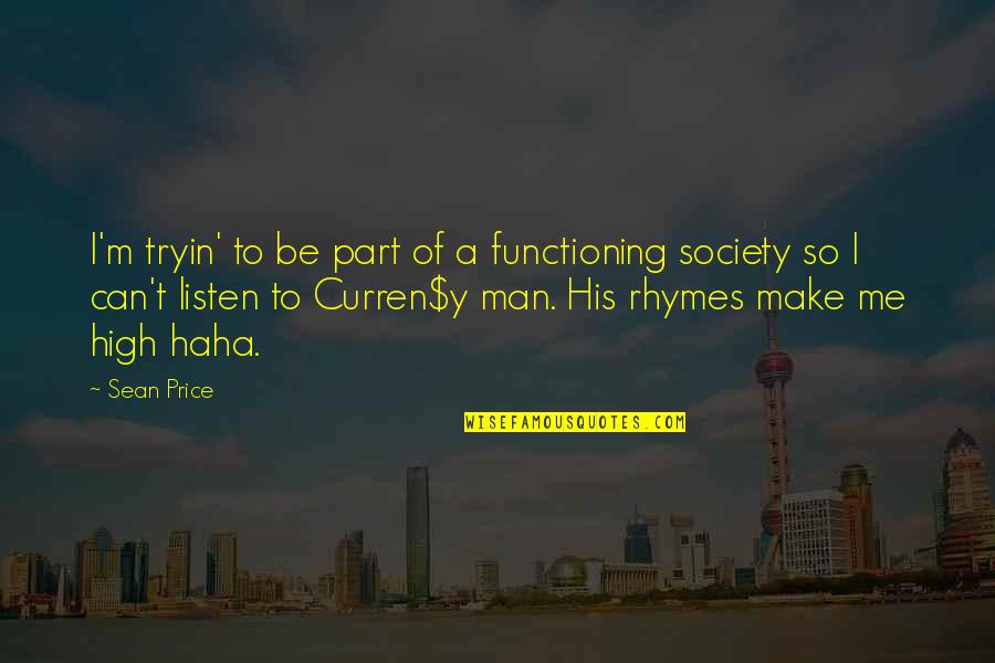 Rhyme Of Quotes By Sean Price: I'm tryin' to be part of a functioning