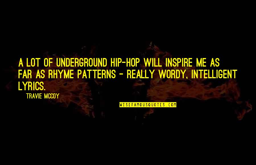 Rhyme Of Quotes By Travie McCoy: A lot of underground hip-hop will inspire me
