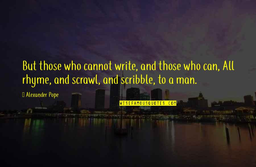 Rhyme Quotes By Alexander Pope: But those who cannot write, and those who Rhyme Quotes By Alexander Pope: But those who cannot write, and those who