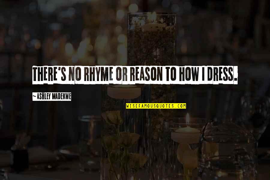 Rhyme Quotes By Ashley Madekwe: There's no rhyme or reason to how I Rhyme Quotes By Ashley Madekwe: There's no rhyme or reason to how I