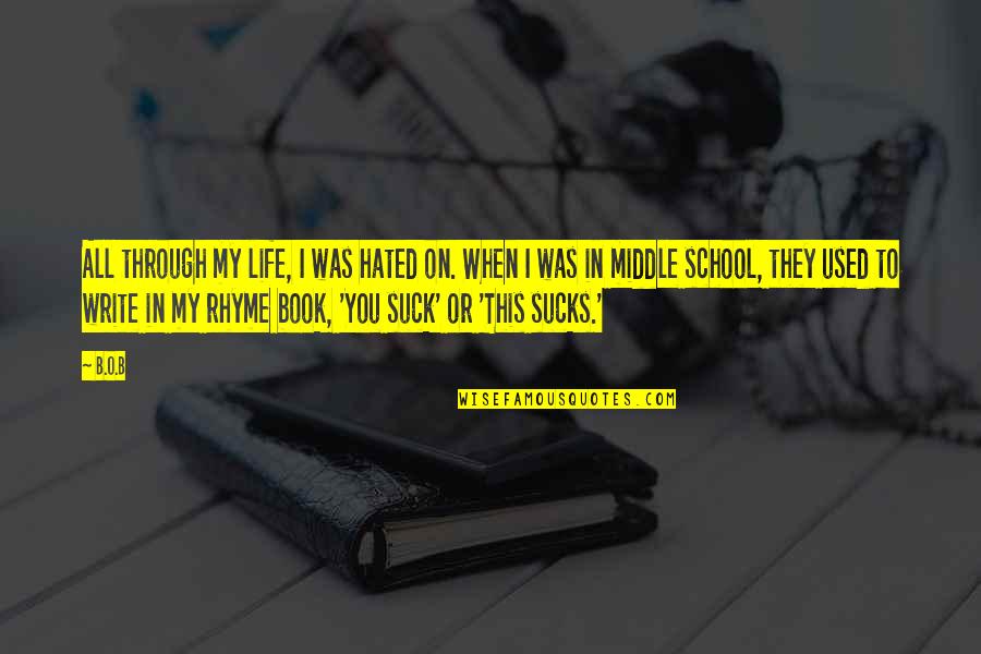 Rhyme Quotes By B.o.B: All through my life, I was hated on. Rhyme Quotes By B.o.B: All through my life, I was hated on.
