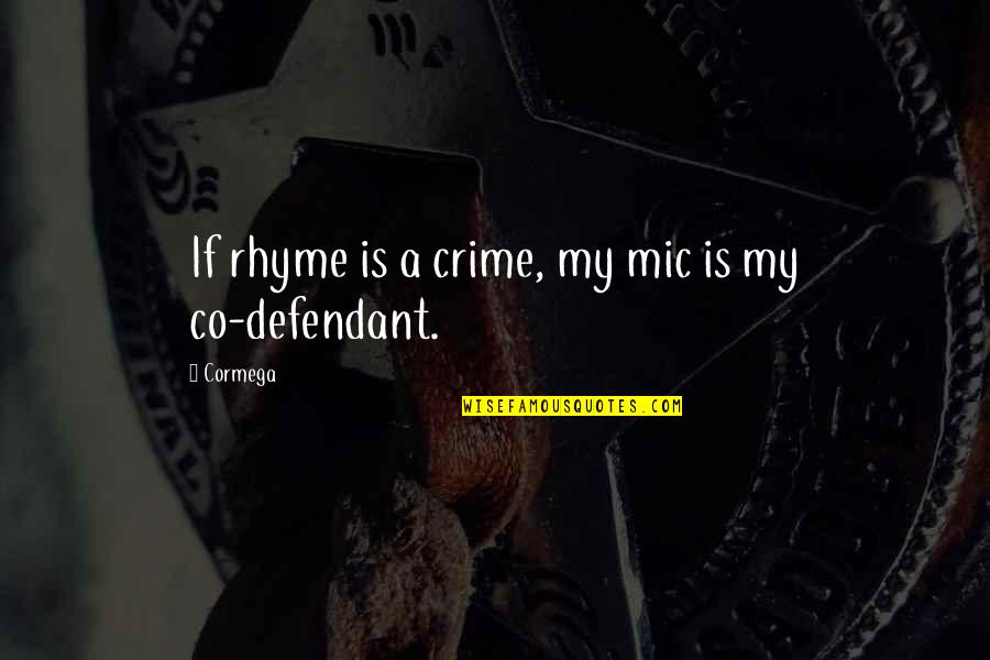Rhyme Quotes By Cormega: If rhyme is a crime, my mic is