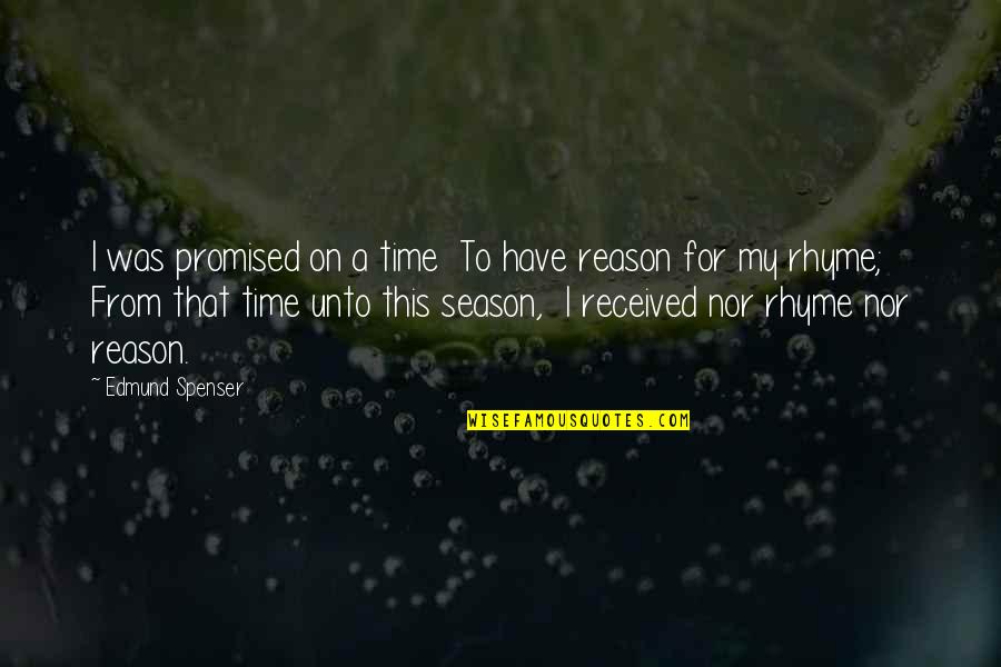 Rhyme Quotes By Edmund Spenser: I was promised on a time To have Rhyme Quotes By Edmund Spenser: I was promised on a time To have