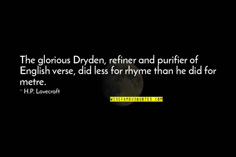 Rhyme Quotes By H.P. Lovecraft: The glorious Dryden, refiner and purifier of English Rhyme Quotes By H.P. Lovecraft: The glorious Dryden, refiner and purifier of English