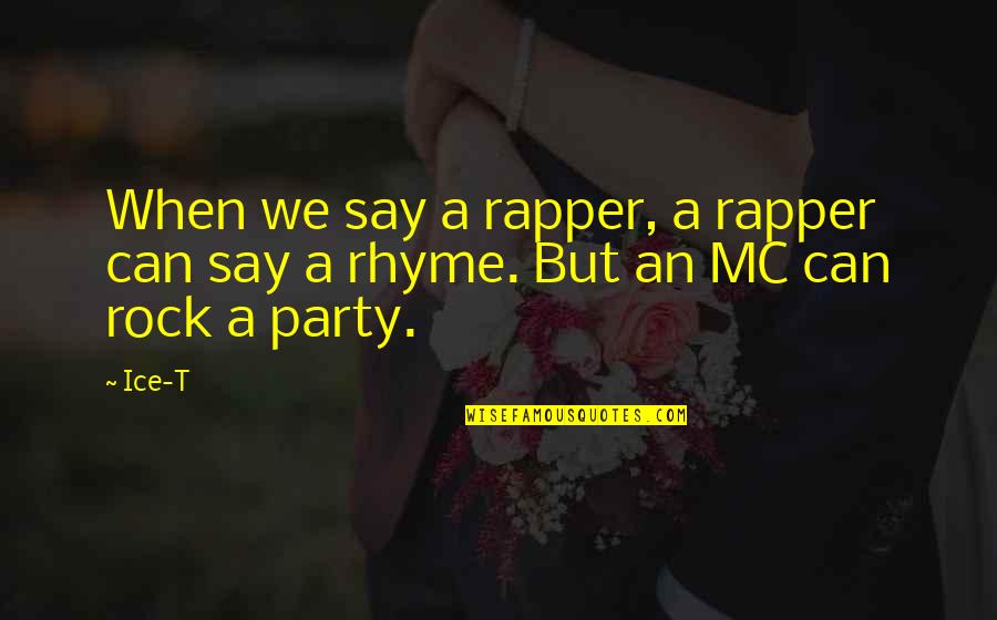 Rhyme Quotes By Ice-T: When we say a rapper, a rapper can