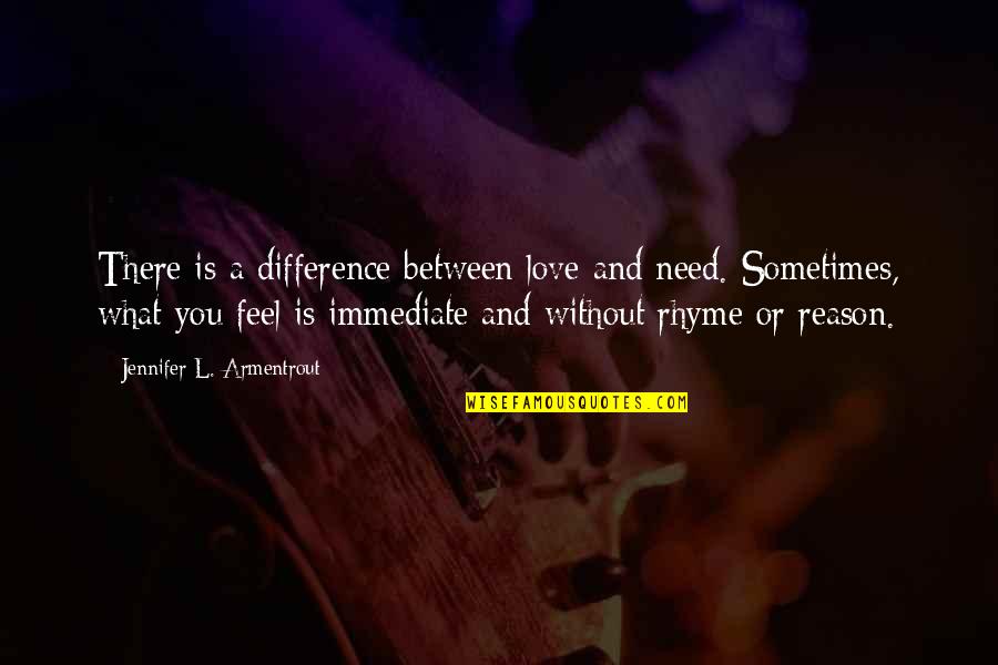 Rhyme Quotes By Jennifer L. Armentrout: There is a difference between love and need. Rhyme Quotes By Jennifer L. Armentrout: There is a difference between love and need.