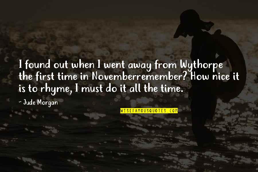 Rhyme Quotes By Jude Morgan: I found out when I went away from