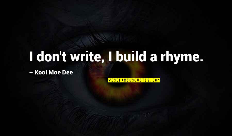 Rhyme Quotes By Kool Moe Dee: I don't write, I build a rhyme.