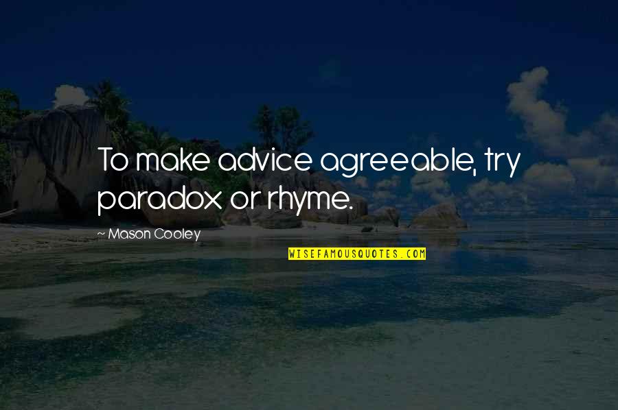 Rhyme Quotes By Mason Cooley: To make advice agreeable, try paradox or rhyme.