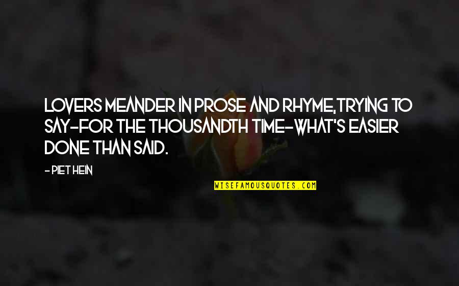 Rhyme Quotes By Piet Hein: Lovers meander in prose and rhyme,trying to say-for Rhyme Quotes By Piet Hein: Lovers meander in prose and rhyme,trying to say-for