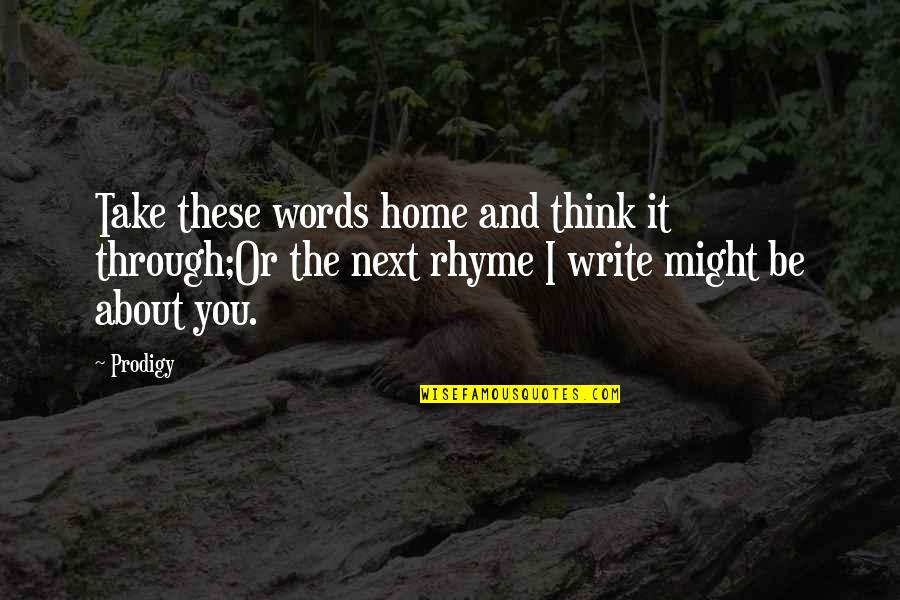 Rhyme Quotes By Prodigy: Take these words home and think it through;Or