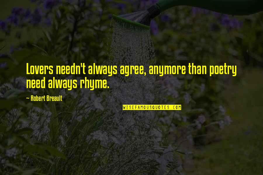 Rhyme Quotes By Robert Breault: Lovers needn't always agree, anymore than poetry need