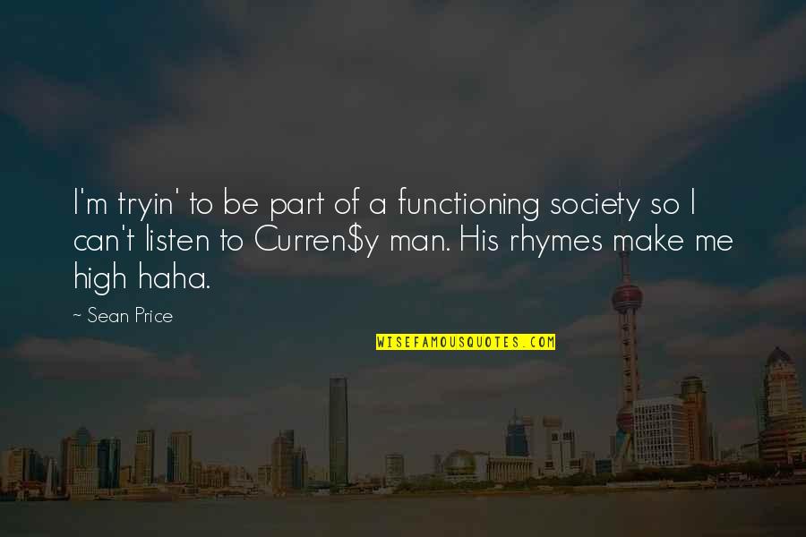 Rhyme Quotes By Sean Price: I'm tryin' to be part of a functioning Rhyme Quotes By Sean Price: I'm tryin' to be part of a functioning