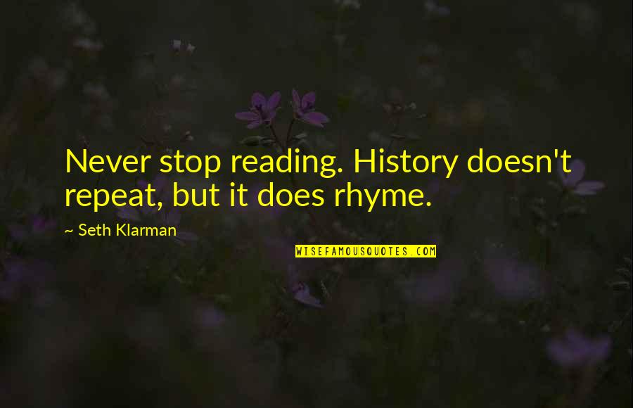 Rhyme Quotes By Seth Klarman: Never stop reading. History doesn't repeat, but it