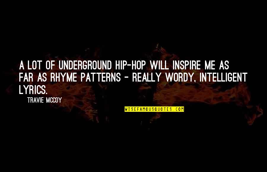Rhyme Quotes By Travie McCoy: A lot of underground hip-hop will inspire me Rhyme Quotes By Travie McCoy: A lot of underground hip-hop will inspire me