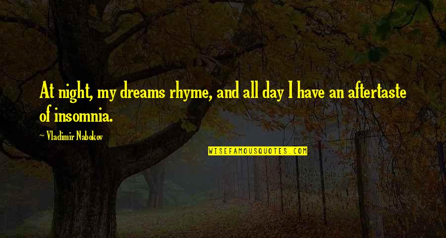 Rhyme Quotes By Vladimir Nabokov: At night, my dreams rhyme, and all day Rhyme Quotes By Vladimir Nabokov: At night, my dreams rhyme, and all day