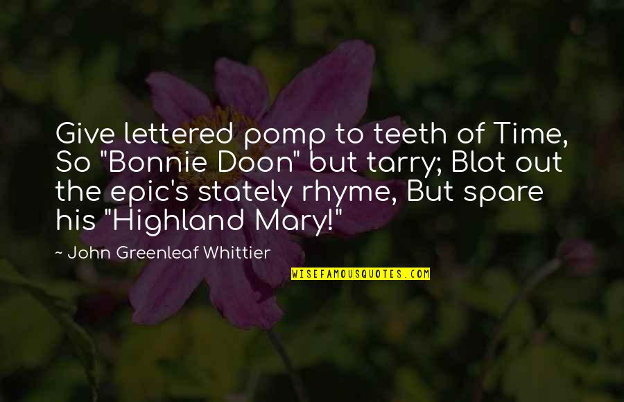 Rhyme Time Quotes By John Greenleaf Whittier: Give lettered pomp to teeth of Time, So Rhyme Time Quotes By John Greenleaf Whittier: Give lettered pomp to teeth of Time, So