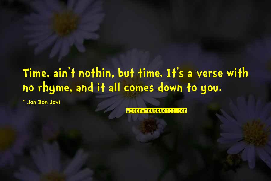 Rhyme Time Quotes By Jon Bon Jovi: Time, ain't nothin, but time. It's a verse