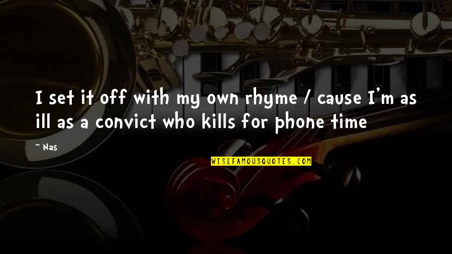 Rhyme Time Quotes By Nas: I set it off with my own rhyme