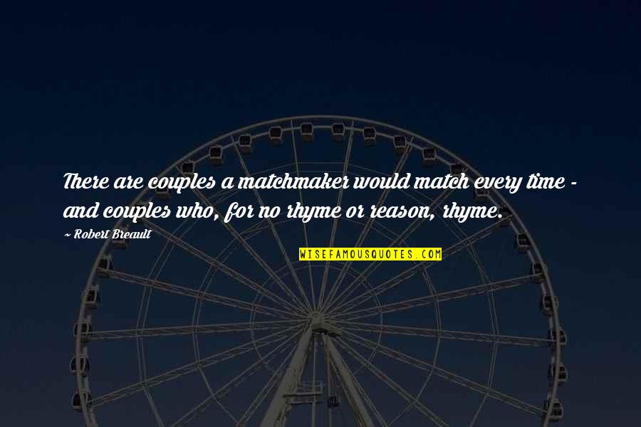 Rhyme Time Quotes By Robert Breault: There are couples a matchmaker would match every Rhyme Time Quotes By Robert Breault: There are couples a matchmaker would match every